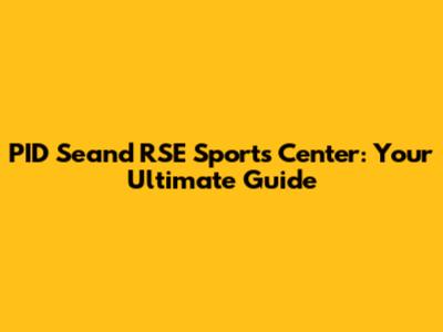 PID Seand RSE Sports Center: Your Ultimate Guide