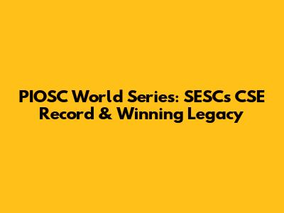 PIOSC World Series: SESC's CSE Record & Winning Legacy