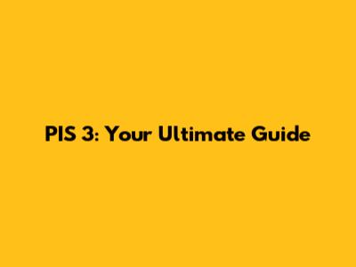 PIS 3: Your Ultimate Guide