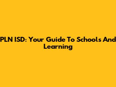 PLN ISD: Your Guide To Schools And Learning