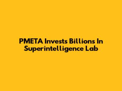 PMETA Invests Billions In Superintelligence Lab