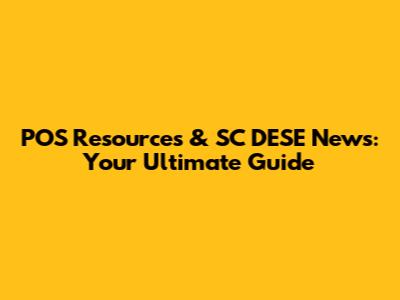 POS Resources & SC DESE News: Your Ultimate Guide
