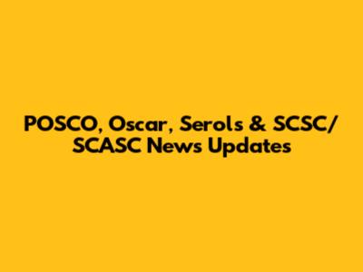 POSCO, Oscar, Serols & SCSC/SCASC News Updates