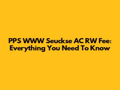PPS WWW Seuckse AC RW Fee: Everything You Need To Know