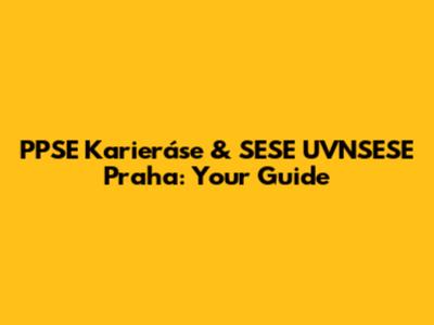 PPSE Karieráse & SESE UVNSESE Praha: Your Guide