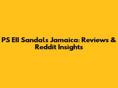 PS EII Sandals Jamaica: Reviews & Reddit Insights