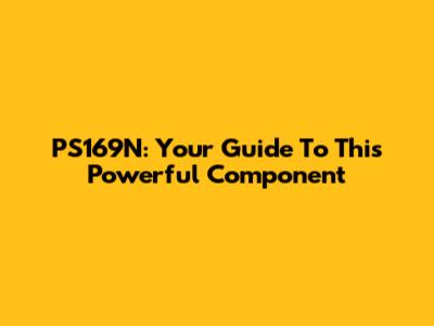 PS169N: Your Guide To This Powerful Component