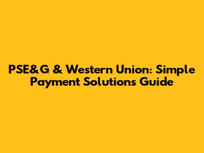 PSE&G & Western Union: Simple Payment Solutions Guide