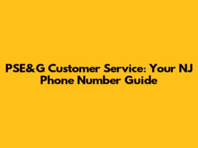 PSE&G Customer Service: Your NJ Phone Number Guide