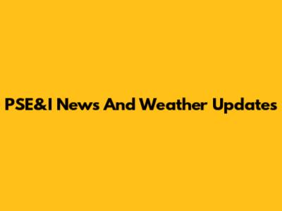 PSE&I News And Weather Updates