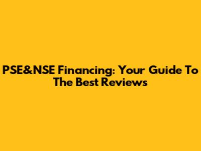 PSE&NSE Financing: Your Guide To The Best Reviews