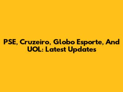PSE, Cruzeiro, Globo Esporte, And UOL: Latest Updates