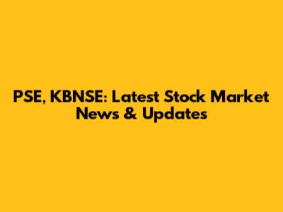 PSE, KBNSE: Latest Stock Market News & Updates