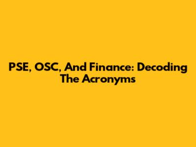 PSE, OSC, And Finance: Decoding The Acronyms