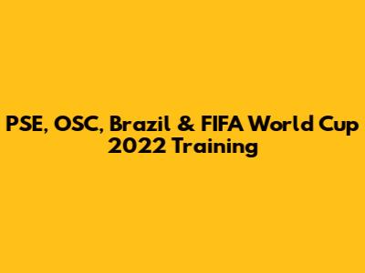 PSE, OSC, Brazil & FIFA World Cup 2022 Training