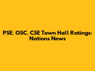 PSE, OSC, CSE Town Hall Ratings: Nations News