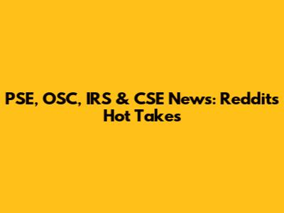 PSE, OSC, IRS & CSE News: Reddit's Hot Takes