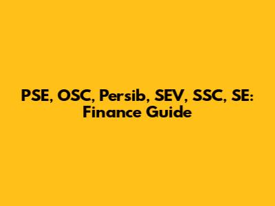 PSE, OSC, Persib, SEV, SSC, SE: Finance Guide