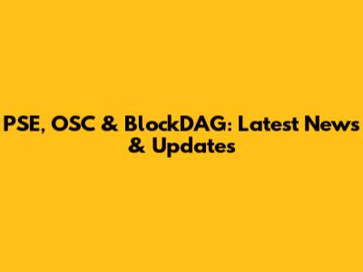 PSE, OSC & BlockDAG: Latest News & Updates