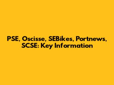 PSE, Oscisse, SEBikes, Portnews, SCSE: Key Information