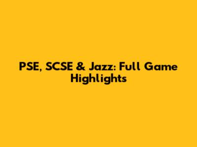 PSE, SCSE & Jazz: Full Game Highlights
