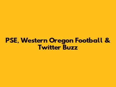 PSE, Western Oregon Football & Twitter Buzz
