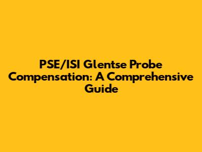 PSE/ISI Glentse Probe Compensation: A Comprehensive Guide