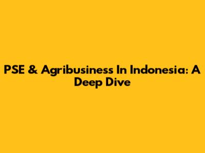 PSE & Agribusiness In Indonesia: A Deep Dive