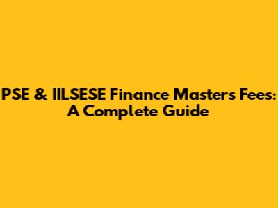 PSE & IILSESE Finance Masters Fees: A Complete Guide
