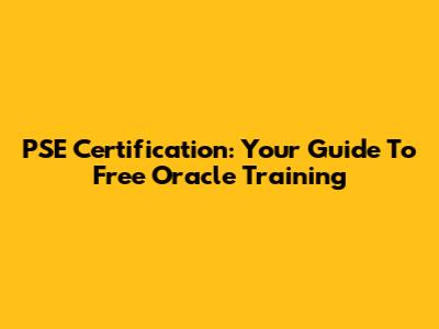 PSE Certification: Your Guide To Free Oracle Training