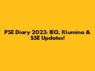 PSE Diary 2023: IEQ, Illumina & SSE Updates!
