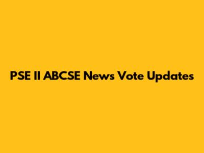 PSE II ABCSE News Vote Updates