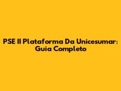 PSE II Plataforma Da Unicesumar: Guia Completo