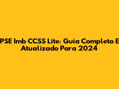 PSE Imb CCSS Lite: Guia Completo E Atualizado Para 2024