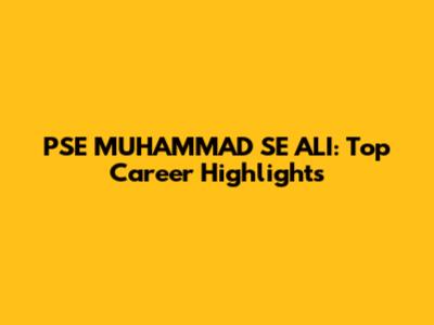 PSE MUHAMMAD SE ALI: Top Career Highlights