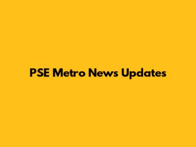 PSE Metro News Updates