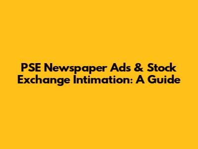 PSE Newspaper Ads & Stock Exchange Intimation: A Guide