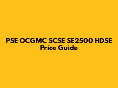 PSE OCGMC SCSE SE2500 HDSE Price Guide