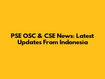 PSE OSC & CSE News: Latest Updates From Indonesia