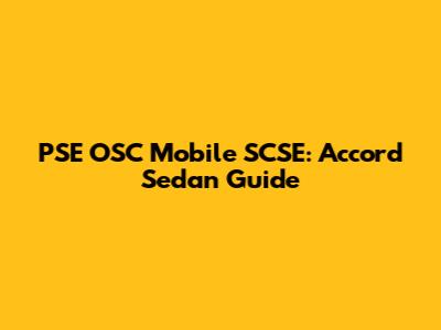 PSE OSC Mobile SCSE: Accord Sedan Guide