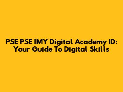 PSE PSE IMY Digital Academy ID: Your Guide To Digital Skills