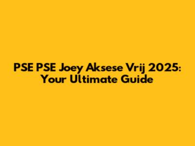 PSE PSE Joey Aksese Vrij 2025: Your Ultimate Guide