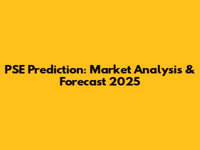 PSE Prediction: Market Analysis & Forecast 2025