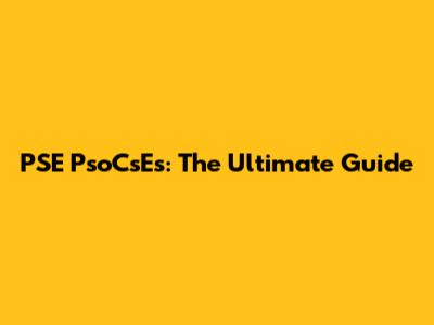 PSE PsoCsEs: The Ultimate Guide