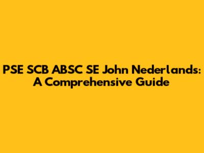 PSE SCB ABSC SE John Nederlands: A Comprehensive Guide