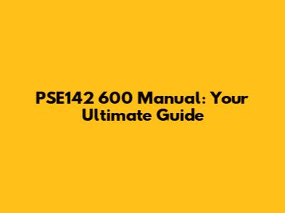 PSE142 600 Manual: Your Ultimate Guide
