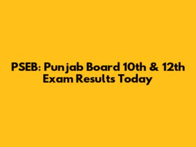 PSEB: Punjab Board 10th & 12th Exam Results Today