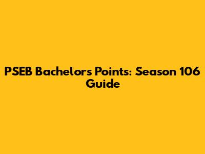 PSEB Bachelor's Points: Season 106 Guide