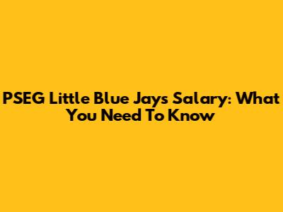 PSEG Little Blue Jays Salary: What You Need To Know