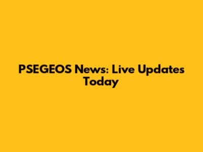 PSEGEOS News: Live Updates Today